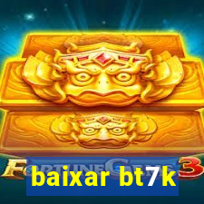 baixar bt7k